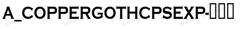 a_CopperGothCpsExp字体转换