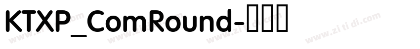 KTXP_ComRound字体转换