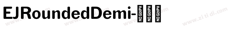 EJRoundedDemi字体转换 EJRoundedDemi字体转换