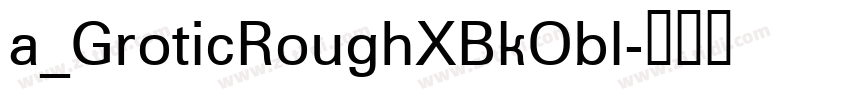 a_GroticRoughXBkObl字体转换