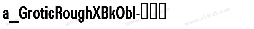 a_GroticRoughXBkObl字体转换