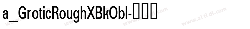 a_GroticRoughXBkObl字体转换