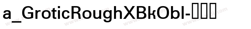 a_GroticRoughXBkObl字体转换