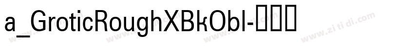 a_GroticRoughXBkObl字体转换