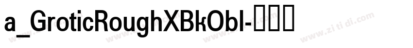 a_GroticRoughXBkObl字体转换