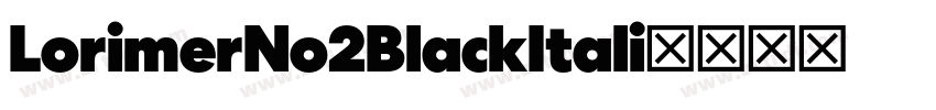 LorimerNo2BlackItali字体转换 LorimerNo2BlackItali字体转换