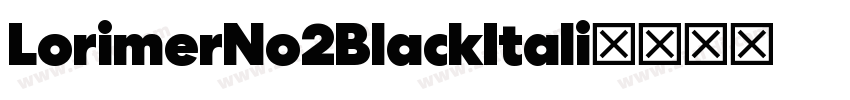 LorimerNo2BlackItali字体转换 LorimerNo2BlackItali字体转换