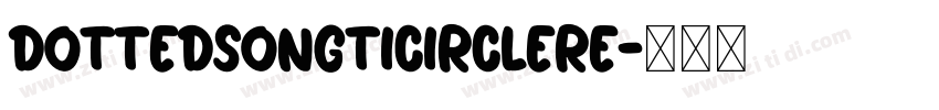 DottedsongtiCircleRe字体转换