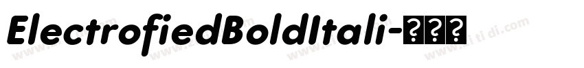 ElectrofiedBoldItali字体转换 ElectrofiedBoldItali字体转换