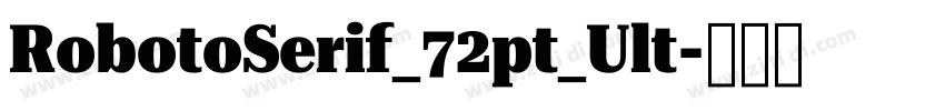 RobotoSerif_72pt_Ult字体转换