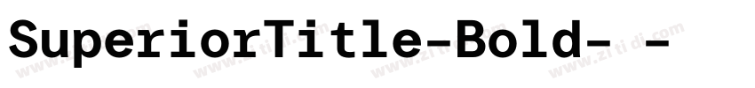 SuperiorTitle-Bold-粗字体转换