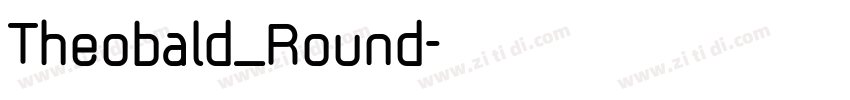 Theobald_Round字体转换 Theobald_Round字体转换