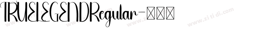 TRUELEGENDRegular字体转换 TRUELEGENDRegular字体转换