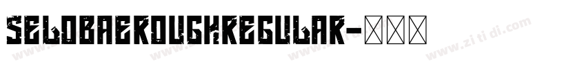 SELOBAEROUGHRegular字体转换