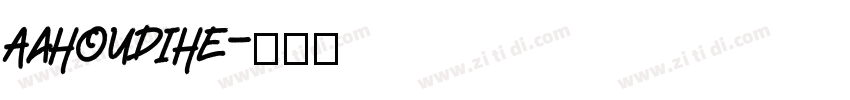 AaHouDiHe字体转换