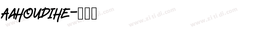 AaHouDiHe字体转换