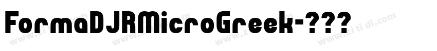 FormaDJRMicroGreek字体转换 FormaDJRMicroGreek字体转换