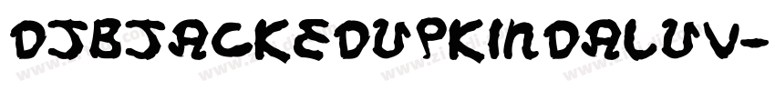 DJBJackedUpKindaLuv字体转换