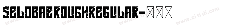 SELOBAEROUGHRegular字体转换