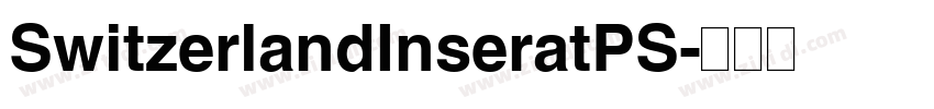 SwitzerlandInseratPS字体转换 SwitzerlandInseratPS字体转换