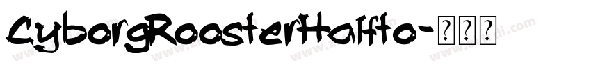 CyborgRoosterHalfto字体转换