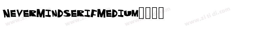 NeverMindserifMedium字体转换