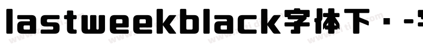 lastweekblack字体下载字体转换