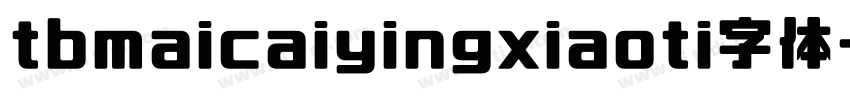tbmaicaiyingxiaoti字体字体转换