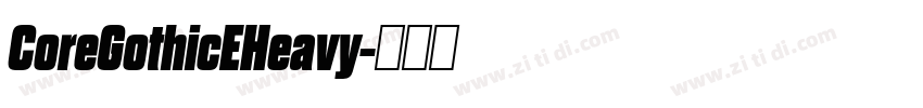 CoreGothicEHeavy字体转换 CoreGothicEHeavy字体转换