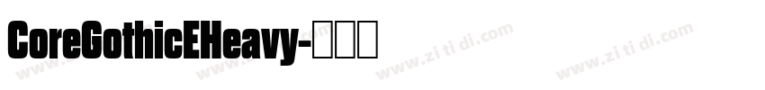 CoreGothicEHeavy字体转换 CoreGothicEHeavy字体转换