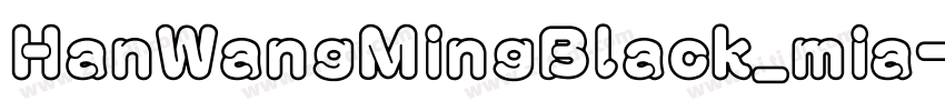 HanWangMingBlack_mia字体转换