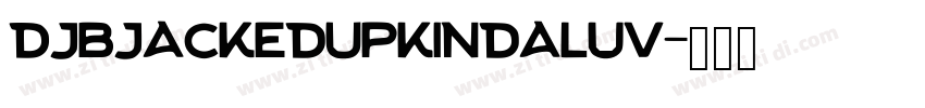 DJBJackedUpKindaLuv字体转换