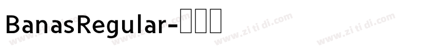 BanasRegular字体转换 BanasRegular字体转换