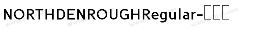 NORTHDENROUGHRegular字体转换 NORTHDENROUGHRegular字体转换