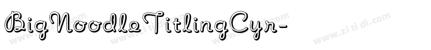 BigNoodleTitlingCyr字体转换