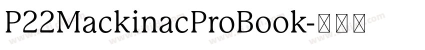 P22MackinacProBook字体转换 P22MackinacProBook字体转换