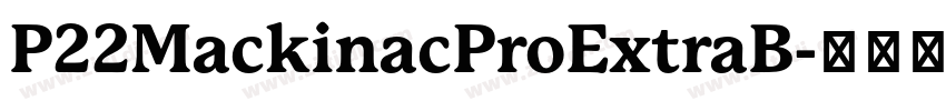P22MackinacProExtraB字体转换