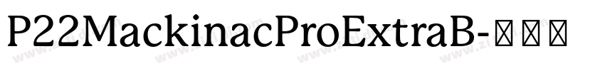 P22MackinacProExtraB字体转换