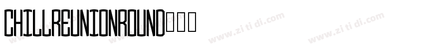 ChillReunion_Round字体转换