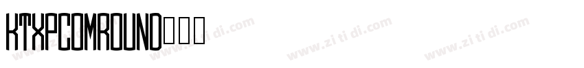 KTXP_ComRound字体转换