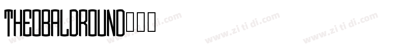 Theobald_Round字体转换 Theobald_Round字体转换