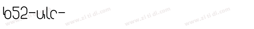 B52-ULC字体转换