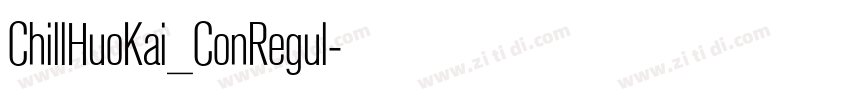 ChillHuoKai_ConRegul字体转换 ChillHuoKai_ConRegul字体转换