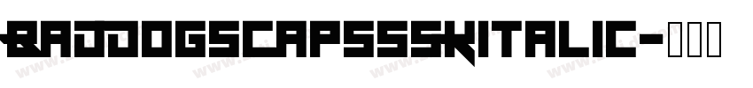 BadDogSCapsSSKItalic字体转换