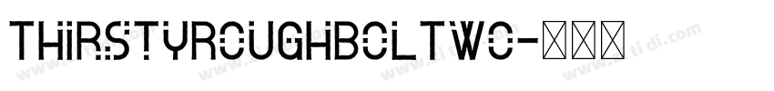 ThirstyRoughBolTwo字体转换