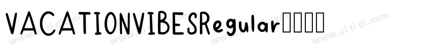 VACATIONVIBESRegular字体转换 VACATIONVIBESRegular字体转换
