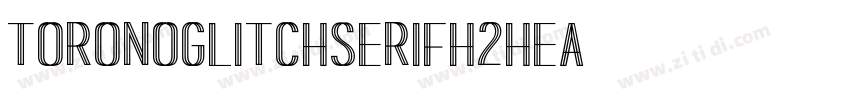 ToronoGlitchSerifH2hea字体转换