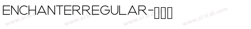 EnchanterRegular字体转换 EnchanterRegular字体转换