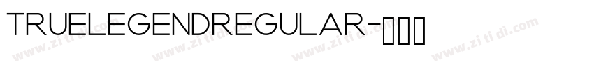 TRUELEGENDRegular字体转换 TRUELEGENDRegular字体转换