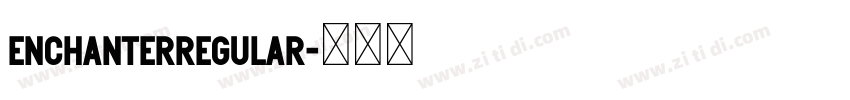 EnchanterRegular字体转换 EnchanterRegular字体转换